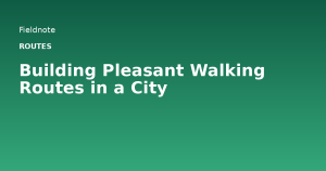 Read more about the article Building Pleasant Walking Routes in a City