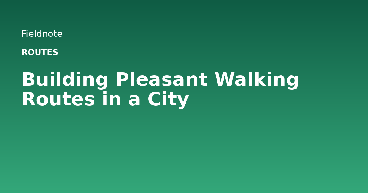 Read more about the article Building Pleasant Walking Routes in a City