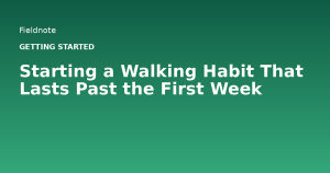 Read more about the article Starting a Walking Habit That Lasts Past the First Week