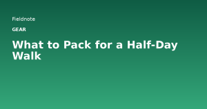 Read more about the article What to Pack for a Half-Day Walk