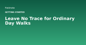 Read more about the article Leave No Trace for Ordinary Day Walks