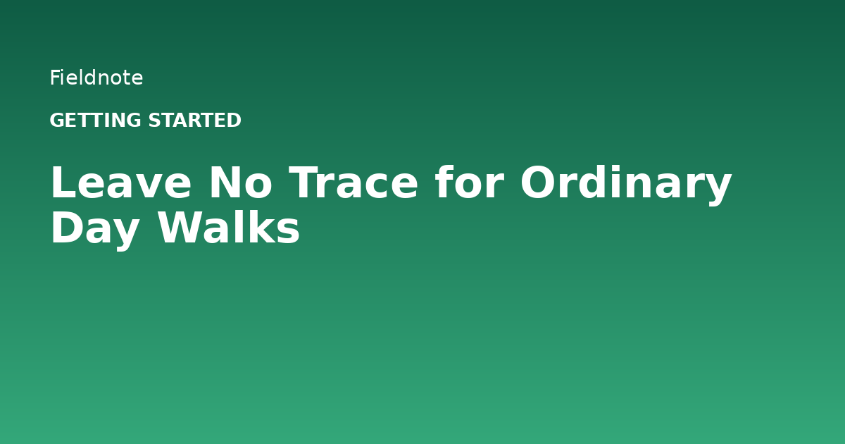 Read more about the article Leave No Trace for Ordinary Day Walks