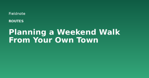 Read more about the article Planning a Weekend Walk From Your Own Town