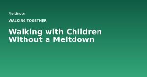 Read more about the article Walking with Children Without a Meltdown