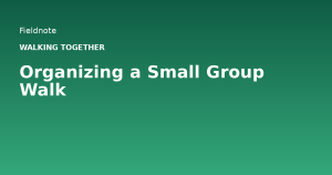 Read more about the article Organizing a Small Group Walk